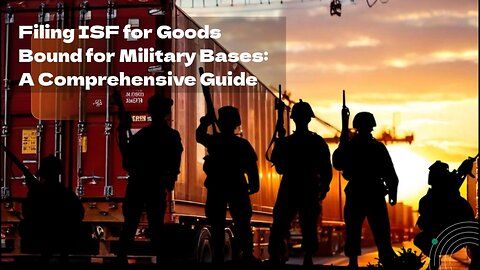 Understanding ISF Filings for Military Shipments