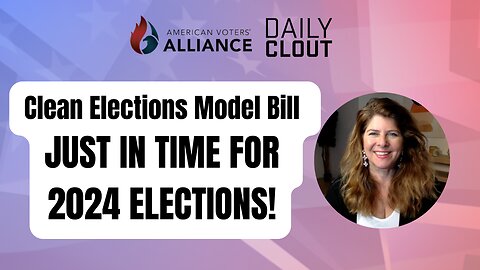 Clean Elections Model Bill - JUST IN TIME FOR 2024 ELECTIONS!