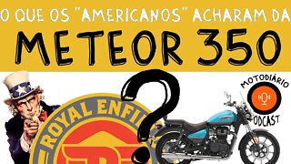 O que os "AMERICANOS de verdade" acharam da ROYAL Enfield METEOR 350? Pontos FRACOS!