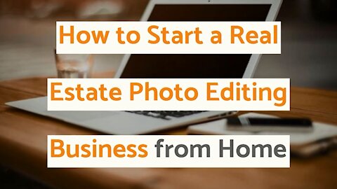 How to Start a Real Estate Photo Editing Business from Home