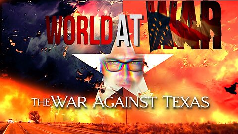 World At WAR with Dean Ryan 'The War Against Texas'