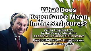 What Does Repentance Mean in the Scriptures? by BobGeorge.net | Freedom In Christ Bible Study