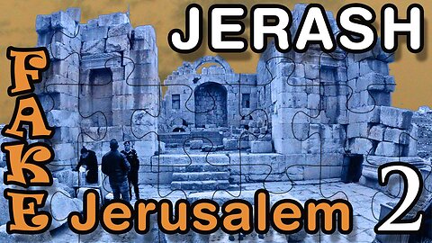 Jerash: The First Fake Jerusalem. Part 2