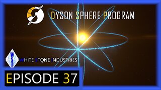 Dyson Sphere Program | Playthrough | Episode 37