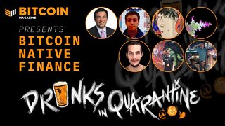 Bitcoin Native Finance - Drinks in Quarantine - Bitcoin Magazine