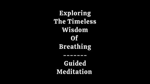 Exploring the Timeless Wisdom of Breathing: A Guided Meditation.
