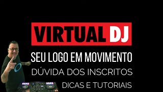 Como deixar seu LOGO em Movimento no VirtualDJ