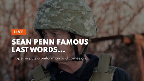 Sean Penn famous last words…