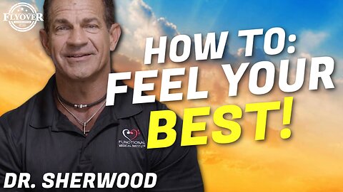 Do you FEEL Your Best EVERY Day? Mentally, Physically, Emotionally? - Dr. “So Good” Sherwood