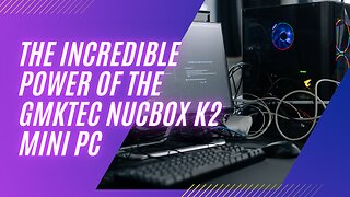 The Incredible Power of the GMKtec NucBox K2 Mini PC
