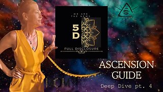 5D Full Disclosure : The Ascension Guide Deep Dive Part 4