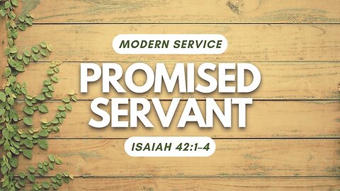 Promised Servant — Isaiah 42:1–4 (Modern Worship)