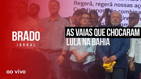 AS VAIAS QUE CHOCARAM LULA NA BAHIA - AO VIVO: BRADO JORNAL - 07/06/2023