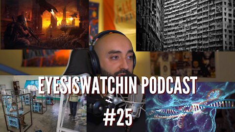 EyesIsWatchin Podcast #25 - CRISPR, Virus Isolation, Societal Collapse