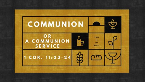 Feb. 13, 2022 - Sunday PM - MESSAGE - Communion, or a Communion Service? (1 Cor. 11:23-24)