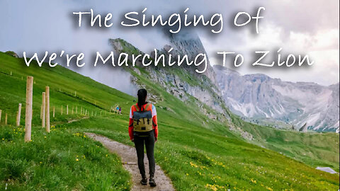 The Singing Of We're Marching To Zion -- Worship Chorus