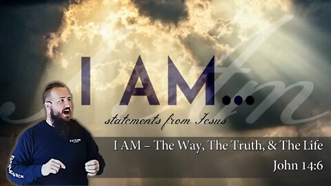 I AM - "The Way, The Truth, and The Life" (2/7) - Fathom Church - Pastor Nathan Deisem - John 14:6