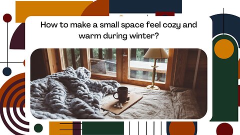How to make a small space feel cozy and warm during winter?
