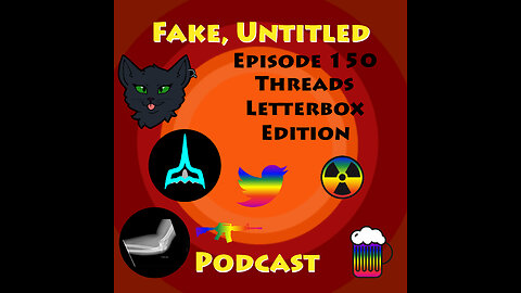 Fake, Untitled Podcast: Episode 150 - Threads Letterbox Edition