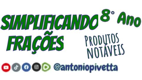 Simplificando Frações - 8º Ano | Produtos Notáveis