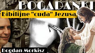 Bogadanki - Bibilijne "cuda" Jezusa