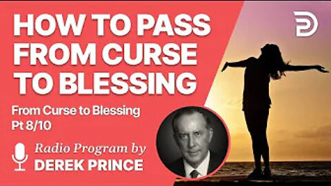 From Curse To Blessing Pt 8 of 10 - How to Pass from Curse to Blessing - Derek Prince