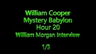 20 William Cooper - Mystery Babylon - William Morgan Interview 1/3