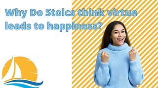 Why do Stoics Think Virtue Leads to Happiness?
