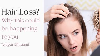 Hair Loss? Possible reason: Telogen Effluvium