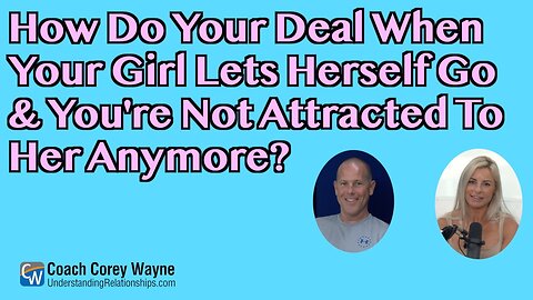 How Do You Deal When Your Girl Lets Herself Go And You're Not Attracted To Her Anymore?
