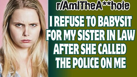 I Refuse To Babysit For My Sister In Law After She Called The Police On Me | Reddit AITA