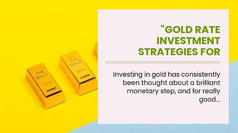 "Gold rate investment strategies for long-term gains" Can Be Fun For Everyone