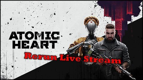 Atomic Heart RERUN Live Stream