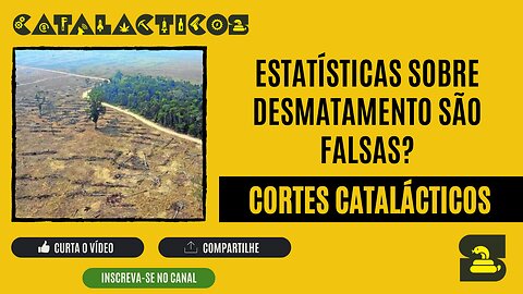 [CORTES] ESTATÍSTICAS sobre DESMATAMENTO são FALSAS?