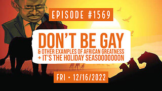 Owen Benjamin | #1569 Don't Be Gay & Other Examples Of African Greatness + It's The Holiday Seasooon