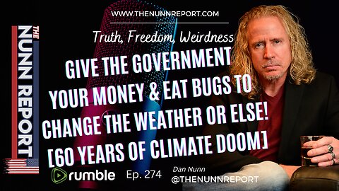 Ep 274 Give Us Your Money & Eat Bugs To Change Weather Or Else! | The Nunn Report w/ Dan Nunn