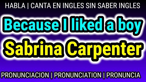 Sabrina Carpenter | because I liked a boy | KARAOKE letra pronunciacion en ingles traducida español