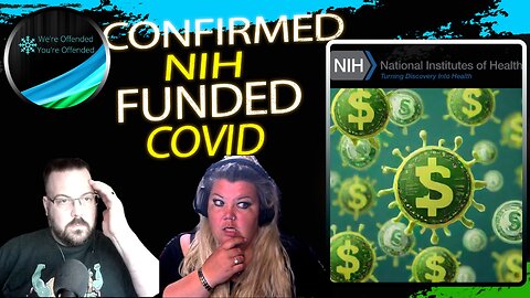 Ep#362 Confirmed NIH funded covid| We're Offended You're Offended Podcast