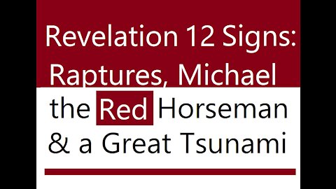 Revelation 12: Rapture & War Led by Archangel Michael; Followed by Tsunami