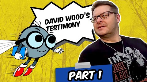 David Wood's Testimony: A Fly on the Wall with David Wood (Part 1 of 3)