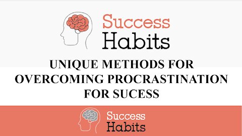 Success Habits - Unique Methods for Overcoming Procrastination for Success