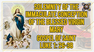 Comments on the Gospel of the Solemnity of the Immaculate Conception of the Blessed Virgin Mary