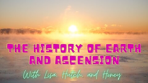 Ascension, Earth's History, a Transformational Chat with Lisa, Hutch, and Honey