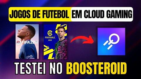 JOGOS de FUTEBOL no BOOSTEROID CLOUD GAMING, jogue FIFA e EFOOTBALL no ANDROID, IOS e PC FRACO