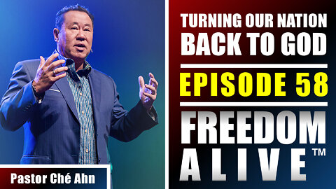 Turning Our Nation Back to God - Pastor Ché Ahn - Freedom Alive™ Ep58