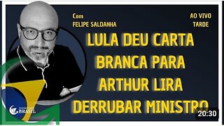 LULA DEU CARTA BRANCA PARA ARTHUR LIRA DERRUBAR MINISTRO - By Saldanha - Endireitando - Brasil