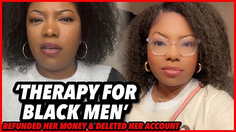 Therapist Upset! 'THERAPY FOR BLACK MEN' Removed her account after she Refused to work with Men!