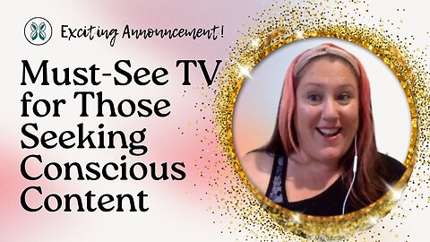 Must-See TV for Those Seeking Conscious Content + Exciting Announcement!