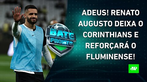 Renato Augusto TROCA Corinthians pelo Fluminense; Pato IRONIZA poucas chances no SPFC! | BATE PRONTO