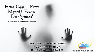 Underground, Part 1: How Can I Free Myself From Darkness? (Derek Woods) Hosanna Porirua